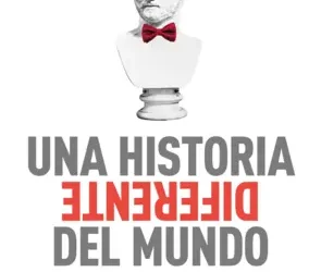 Una historia diferente del mundo. Cómo las emociones e instintos determina el funcionamiento y el devenir de la humanidad