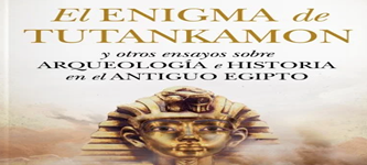 Libro El enigma de Tutankamón y otros ensayos sobre arqueología e historia en el antiguo Egipto, Carmen Sabalete