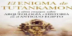 Libro El enigma de Tutankamón y otros ensayos sobre arqueología e historia en el antiguo Egipto, Carmen Sabalete